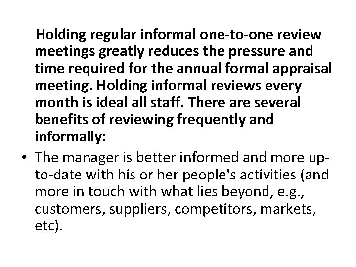 Holding regular informal one-to-one review meetings greatly reduces the pressure and time required for