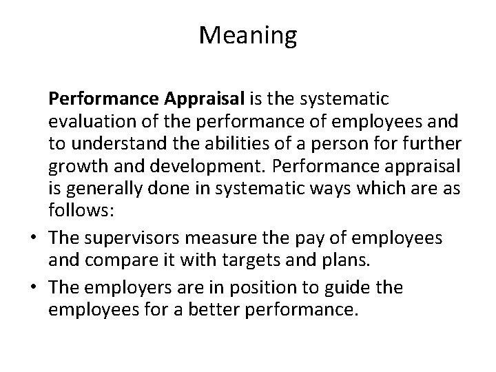 Meaning Performance Appraisal is the systematic evaluation of the performance of employees and to