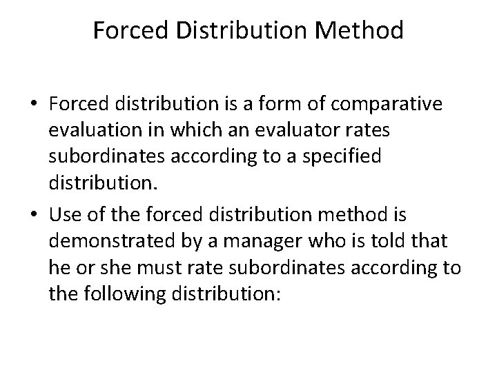 Forced Distribution Method • Forced distribution is a form of comparative evaluation in which