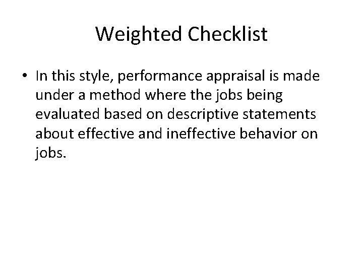 Weighted Checklist • In this style, performance appraisal is made under a method where