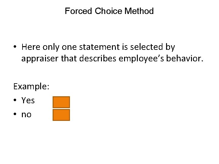 Forced Choice Method • Here only one statement is selected by appraiser that describes