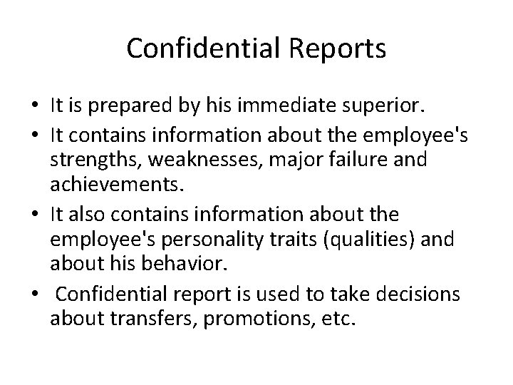 Confidential Reports • It is prepared by his immediate superior. • It contains information