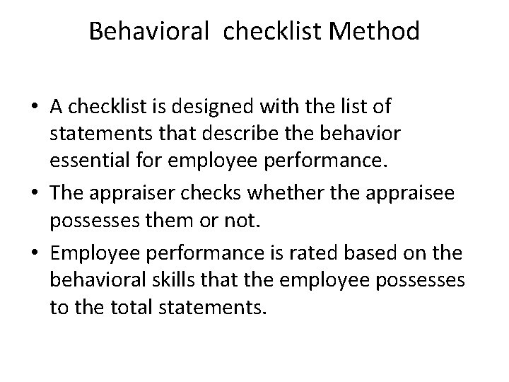 Behavioral checklist Method • A checklist is designed with the list of statements that