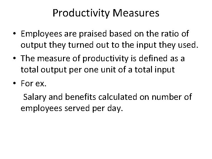 Productivity Measures • Employees are praised based on the ratio of output they turned