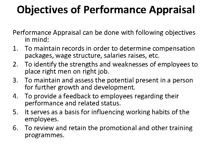 Objectives of Performance Appraisal can be done with following objectives in mind: 1. To