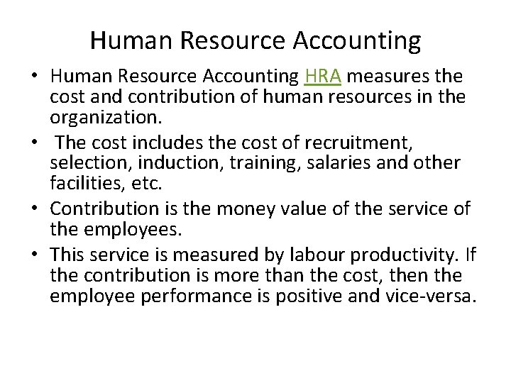 Human Resource Accounting • Human Resource Accounting HRA measures the cost and contribution of