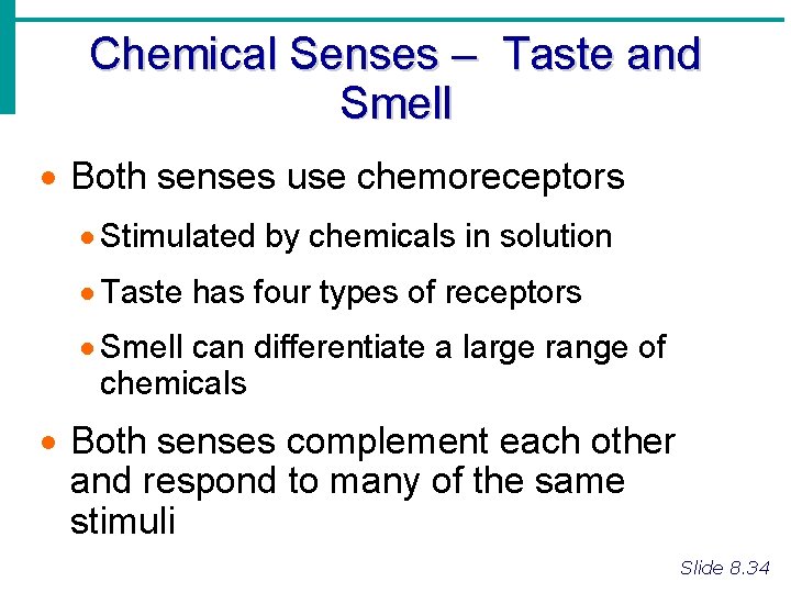 Chemical Senses – Taste and Smell · Both senses use chemoreceptors · Stimulated by