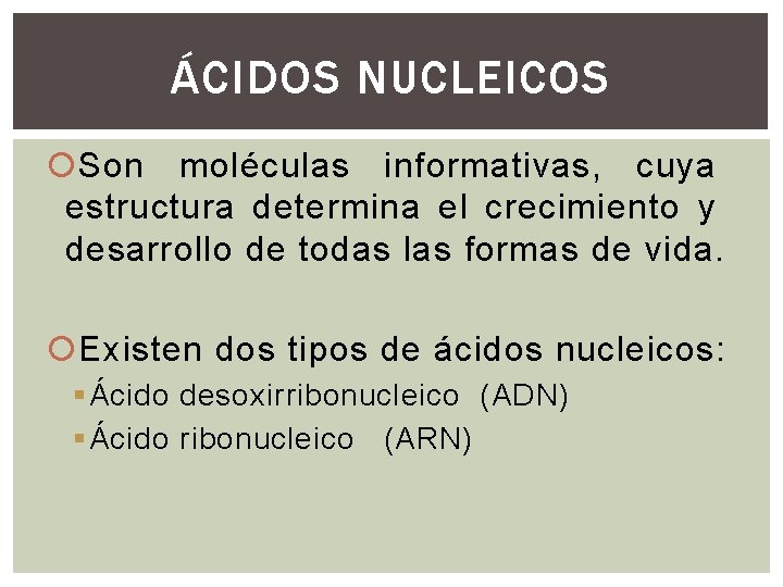 ÁCIDOS NUCLEICOS Son moléculas informativas, cuya estructura determina el crecimiento y desarrollo de todas