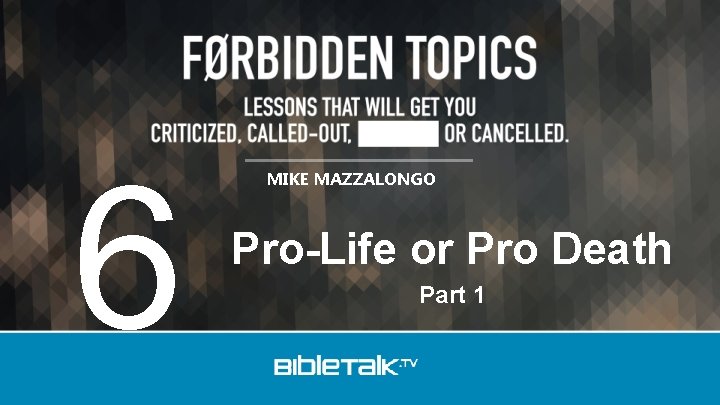 6 MIKE MAZZALONGO Pro-Life or Pro Death Part 1 