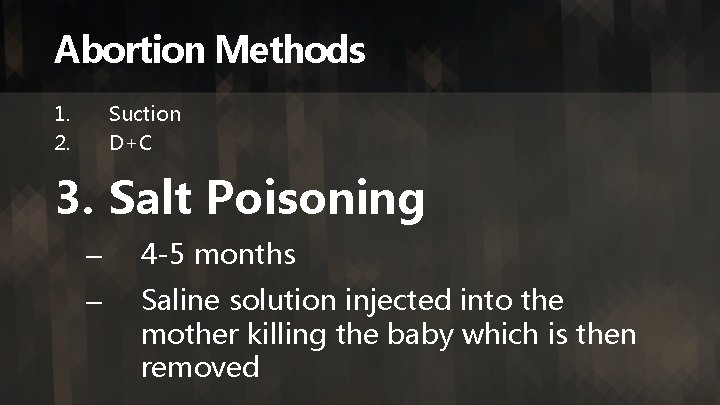 Abortion Methods 1. 2. Suction D+C 3. Salt Poisoning – 4 -5 months –
