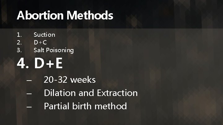 Abortion Methods 1. 2. 3. Suction D+C Salt Poisoning 4. D+E – 20 -32