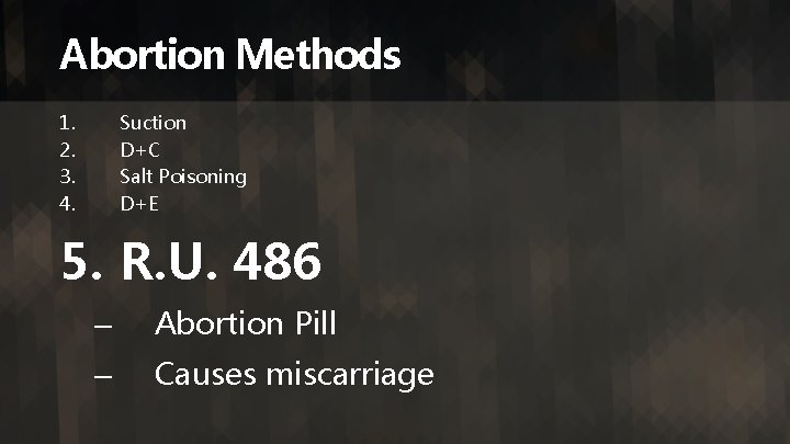 Abortion Methods 1. 2. 3. 4. Suction D+C Salt Poisoning D+E 5. R. U.