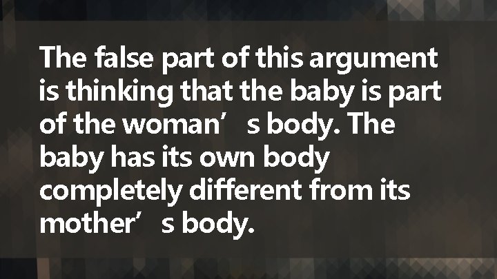 The false part of this argument is thinking that the baby is part of