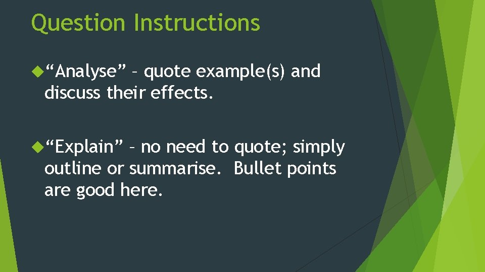 Question Instructions “Analyse” – quote example(s) and discuss their effects. “Explain” – no need