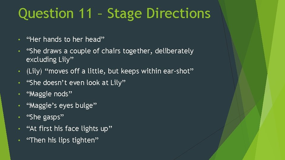 Question 11 – Stage Directions • “Her hands to her head” • “She draws