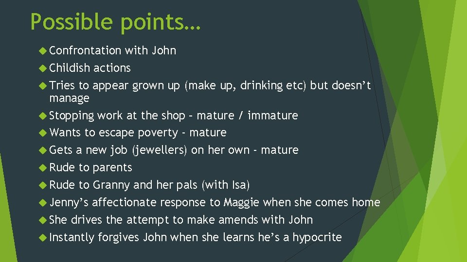 Possible points… Confrontation with John Childish actions Tries to appear grown up (make up,