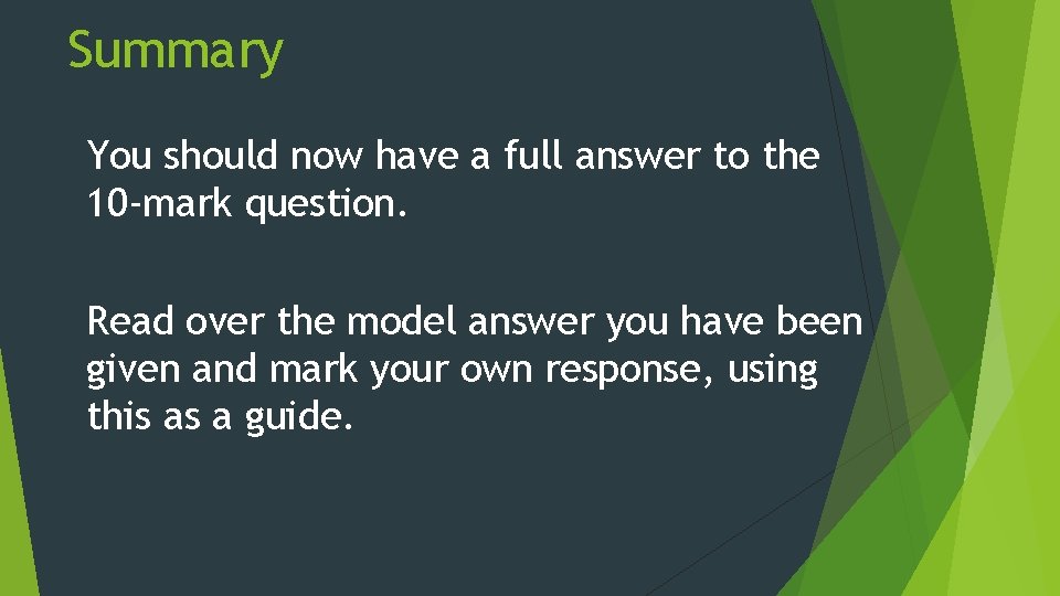 Summary You should now have a full answer to the 10 -mark question. Read