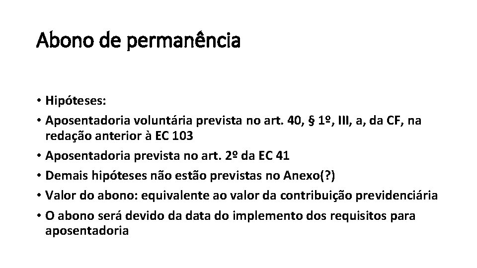 Abono de permanência • Hipóteses: • Aposentadoria voluntária prevista no art. 40, § 1º,