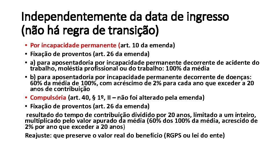 Independentemente da data de ingresso (não há regra de transição) • Por incapacidade permanente