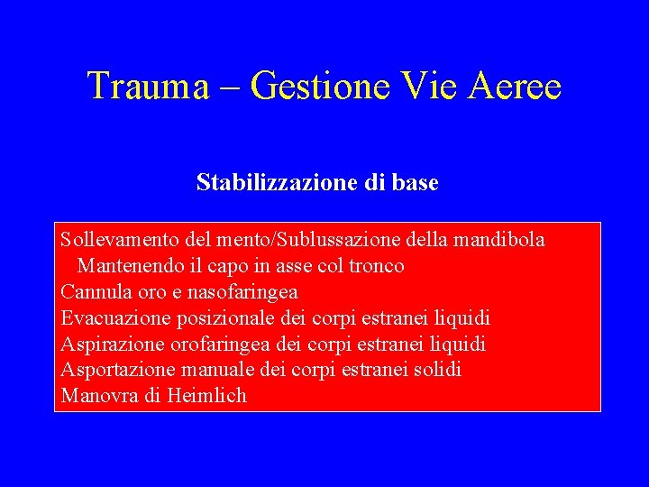 Trauma – Gestione Vie Aeree Stabilizzazione di base Sollevamento del mento/Sublussazione della mandibola Mantenendo