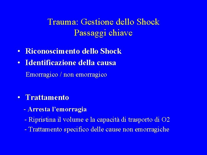 Trauma: Gestione dello Shock Passaggi chiave • Riconoscimento dello Shock • Identificazione della causa Trauma: Gestione dello Shock Passaggi chiave • Riconoscimento dello Shock • Identificazione della causa