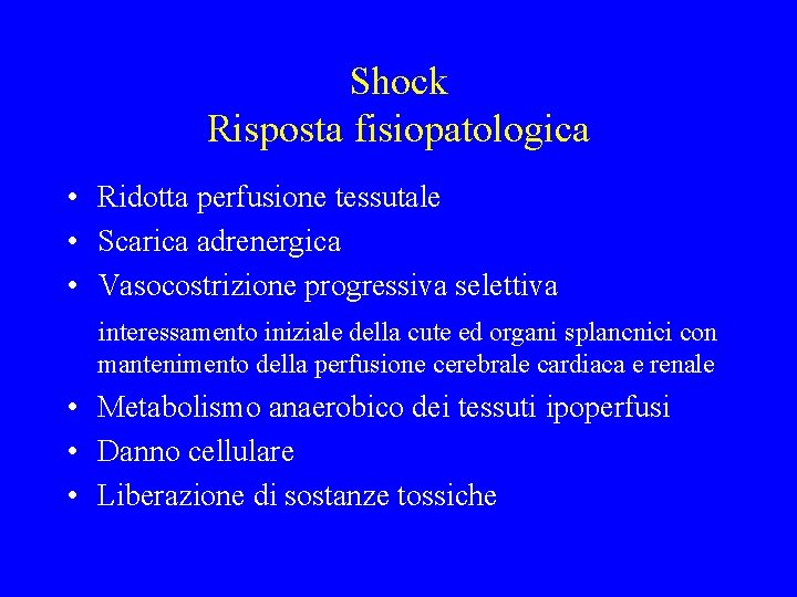 Shock Risposta fisiopatologica • Ridotta perfusione tessutale • Scarica adrenergica • Vasocostrizione progressiva selettiva