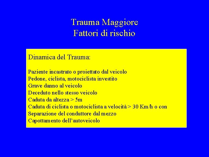 Trauma Maggiore Fattori di rischio Dinamica del Trauma: Paziente incastrato o proiettato dal veicolo