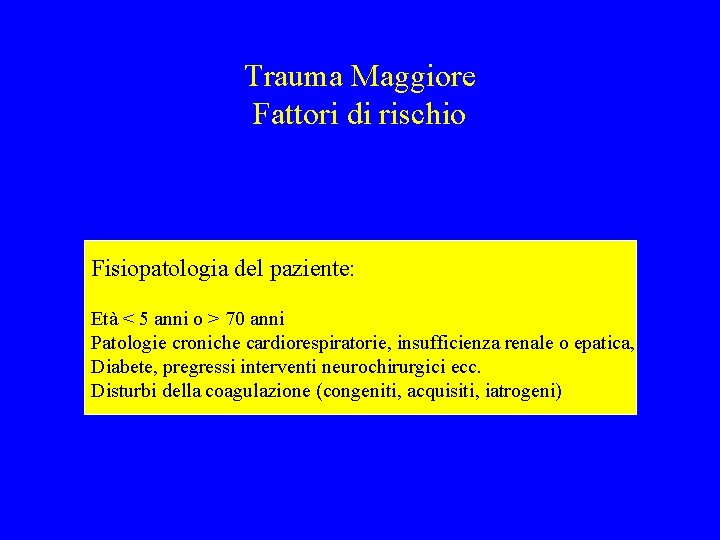 Trauma Maggiore Fattori di rischio Fisiopatologia del paziente: Età < 5 anni o >