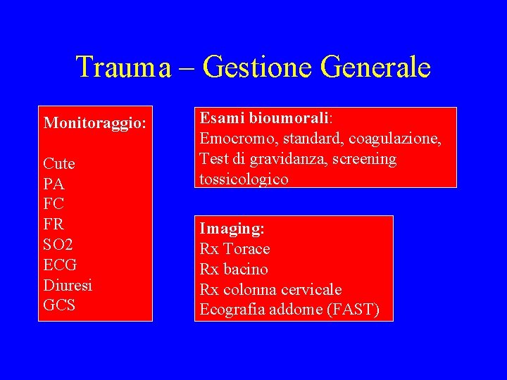 Trauma – Gestione Generale Monitoraggio: Cute PA FC FR SO 2 ECG Diuresi GCS