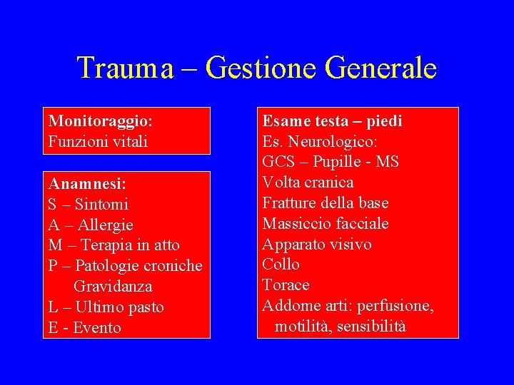 Trauma – Gestione Generale Monitoraggio: Funzioni vitali Anamnesi: S – Sintomi A – Allergie