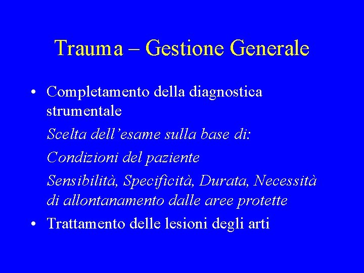 Trauma – Gestione Generale • Completamento della diagnostica strumentale Scelta dell’esame sulla base di: