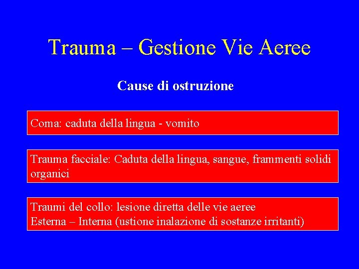 Trauma – Gestione Vie Aeree Cause di ostruzione Coma: caduta della lingua - vomito