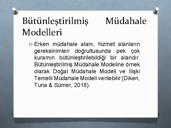 Bütünleştirilmiş Modelleri Müdahale O Erken müdahale alanı, hizmet alanların gereksinimleri doğrultusunda pek çok kuramın