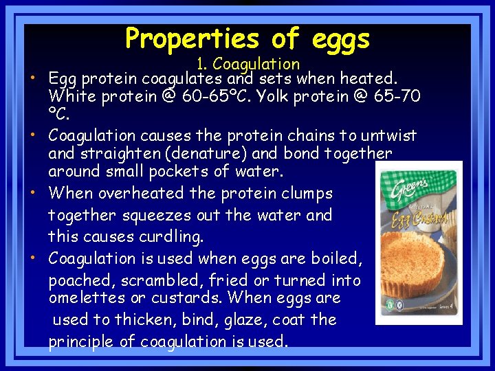 Properties of eggs • • 1. Coagulation Egg protein coagulates and sets when heated.