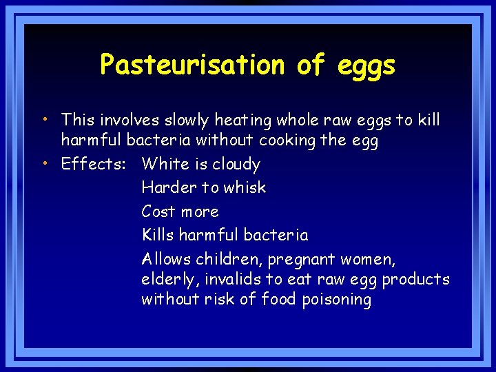 Pasteurisation of eggs • This involves slowly heating whole raw eggs to kill harmful