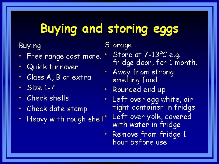 Buying and storing eggs Storage Buying • Free range cost more. • Store at