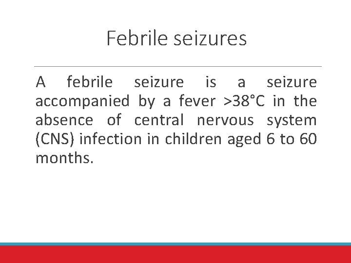 Febrile seizures A febrile seizure is a seizure accompanied by a fever >38°C in