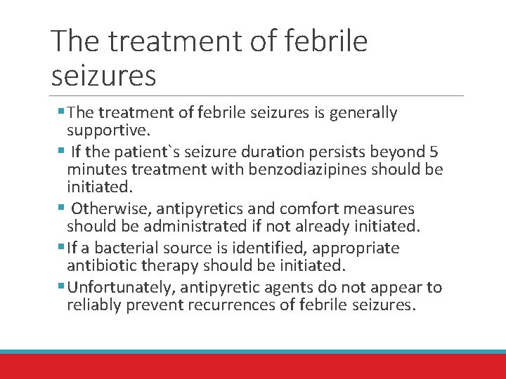 The treatment of febrile seizures § The treatment of febrile seizures is generally supportive.