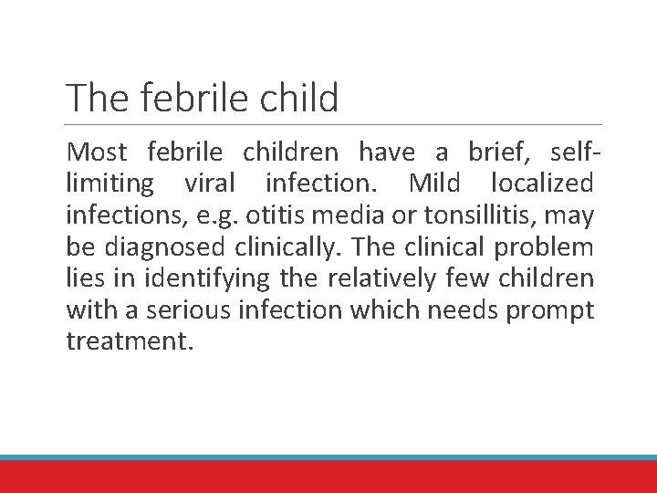The febrile child Most febrile children have a brief, selflimiting viral infection. Mild localized