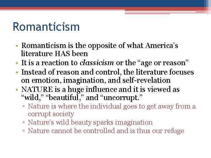 Romanticism • Romanticism is the opposite of what America’s literature HAS been • It
