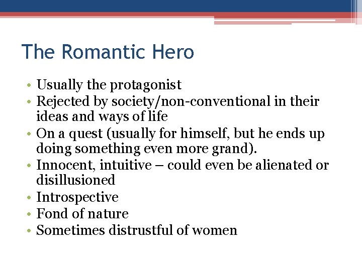 The Romantic Hero • Usually the protagonist • Rejected by society/non-conventional in their ideas