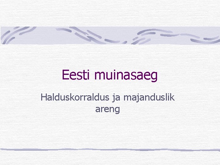 Eesti muinasaeg Halduskorraldus ja majanduslik areng 