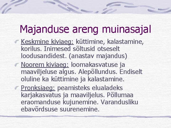 Majanduse areng muinasajal Keskmine kiviaeg: küttimine, kalastamine, korilus. Inimesed sõltusid otseselt loodusandidest. (anastav majandus)