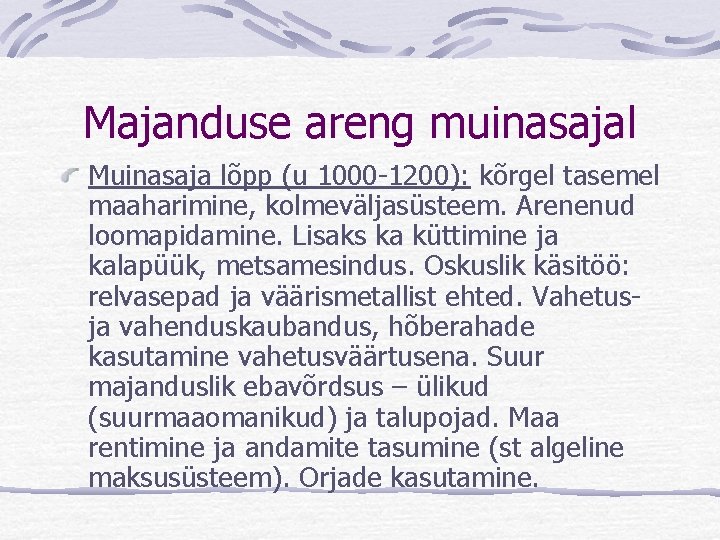 Majanduse areng muinasajal Muinasaja lõpp (u 1000 -1200): kõrgel tasemel maaharimine, kolmeväljasüsteem. Arenenud loomapidamine.