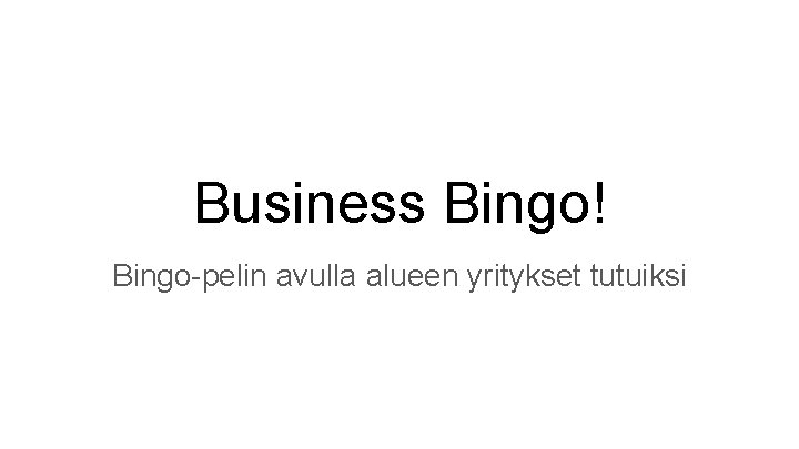 Business Bingo! Bingo-pelin avulla alueen yritykset tutuiksi 