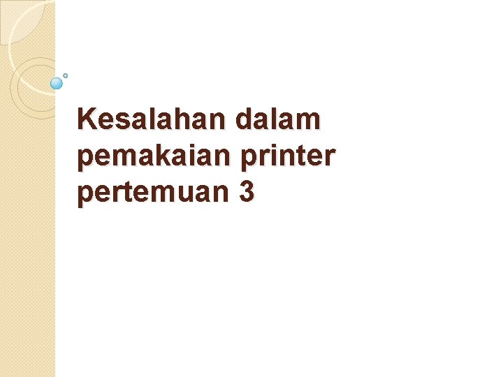 Kesalahan dalam pemakaian printer pertemuan 3 