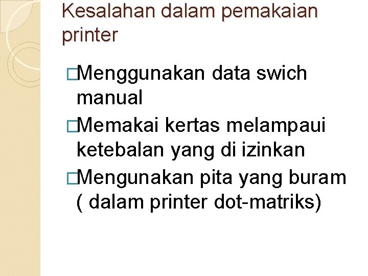 Kesalahan dalam pemakaian printer �Menggunakan data swich manual �Memakai kertas melampaui ketebalan yang di