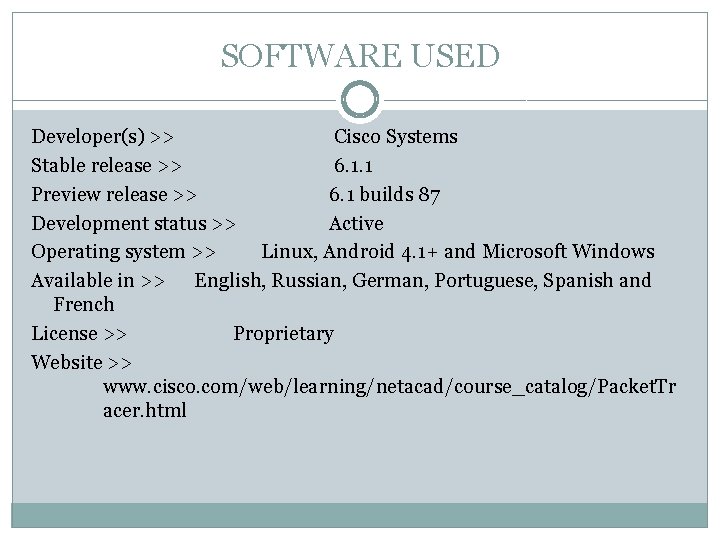 SOFTWARE USED Developer(s) >> Cisco Systems Stable release >> 6. 1. 1 Preview release