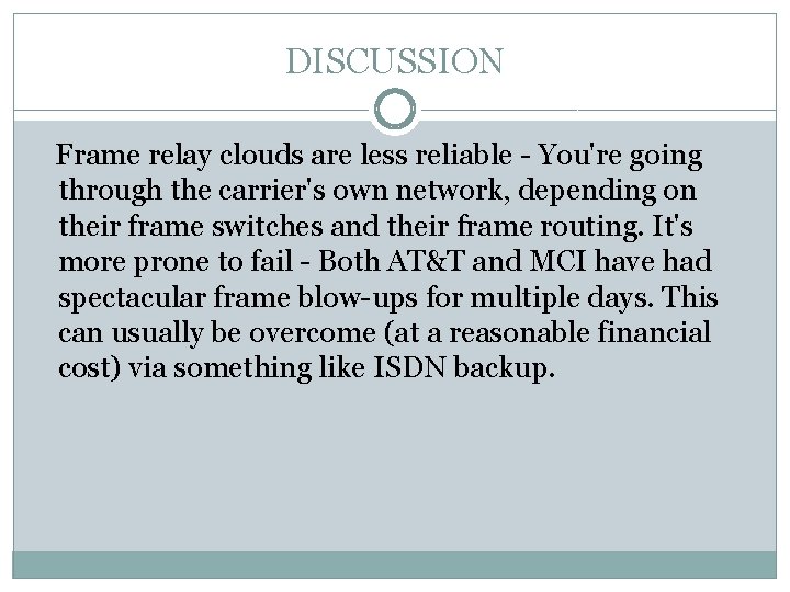 DISCUSSION Frame relay clouds are less reliable - You're going through the carrier's own