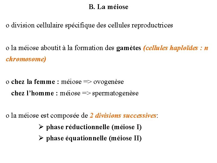 B. La méiose o division cellulaire spécifique des cellules reproductrices o la méiose aboutit